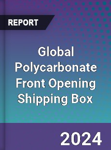 Global Polycarbonate Front Opening Shipping Box Industry