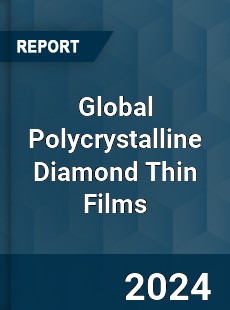 Global Polycrystalline Diamond Thin Films Industry