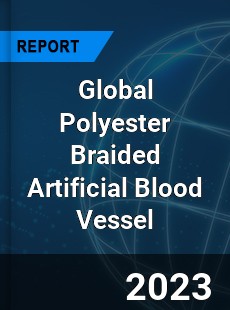 Global Polyester Braided Artificial Blood Vessel Industry