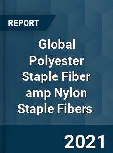 Global Polyester Staple Fiber amp Nylon Staple Fibers Market