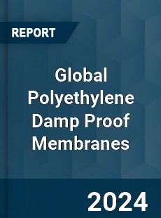 Global Polyethylene Damp Proof Membranes Industry