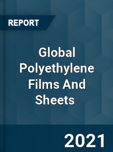 Global Polyethylene Films And Sheets Market