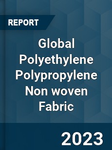 Global Polyethylene Polypropylene Non woven Fabric Industry