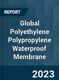 Global Polyethylene Polypropylene Waterproof Membrane Industry