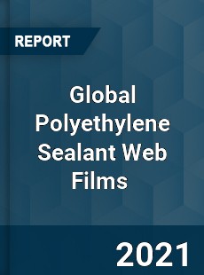 Global Polyethylene Sealant Web Films Market