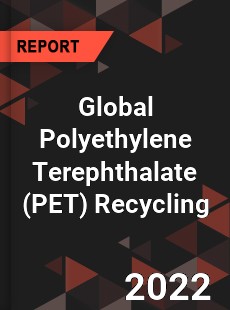 Global Polyethylene Terephthalate Recycling Market