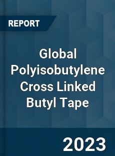 Global Polyisobutylene Cross Linked Butyl Tape Industry