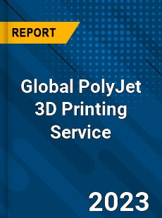 Global PolyJet 3D Printing Service Industry