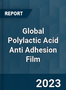 Global Polylactic Acid Anti Adhesion Film Industry