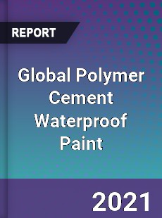 Global Polymer Cement Waterproof Paint Market