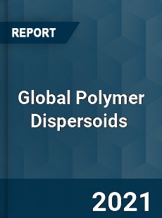 Global Polymer Dispersoids Market