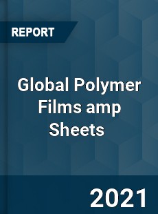 Global Polymer Films amp Sheets Market