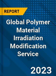 Global Polymer Material Irradiation Modification Service Industry