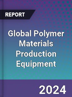 Global Polymer Materials Production Equipment Industry