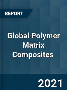 Global Polymer Matrix Composites Market