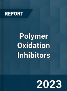 Global Polymer Oxidation Inhibitors Market