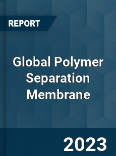 Global Polymer Separation Membrane Market