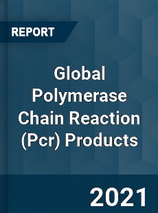 Global Polymerase Chain Reaction Products Market