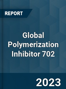 Global Polymerization Inhibitor 702 Industry