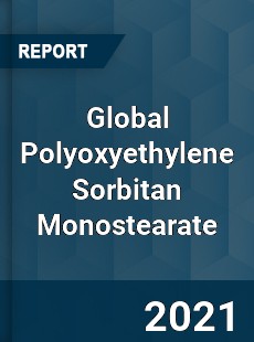 Global Polyoxyethylene Sorbitan Monostearate Market