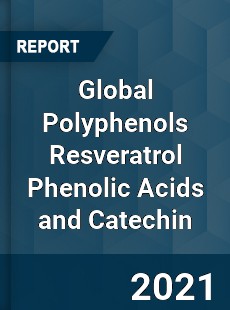 Global Polyphenols Resveratrol Phenolic Acids and Catechin Market