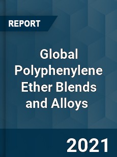 Global Polyphenylene Ether Blends and Alloys Market