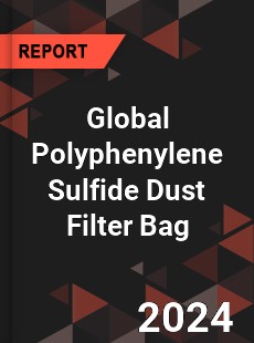 Global Polyphenylene Sulfide Dust Filter Bag Industry