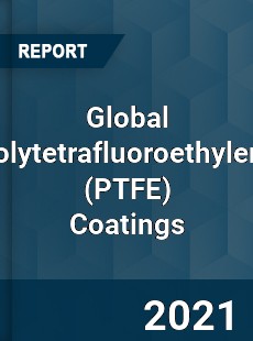 Global Polytetrafluoroethylene Coatings Market