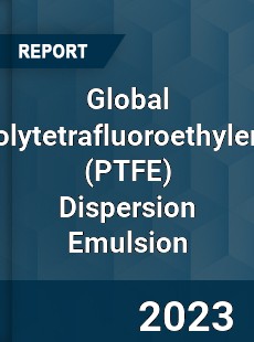 Global Polytetrafluoroethylene Dispersion Emulsion Industry