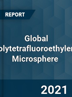 Global Polytetrafluoroethylene Microsphere Market