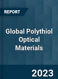 Global Polythiol Optical Materials Industry