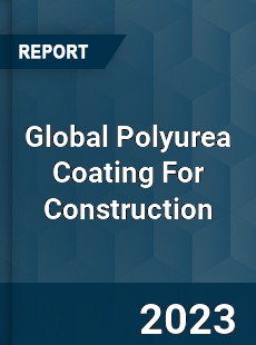 Global Polyurea Coating For Construction Industry