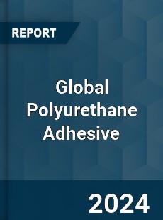 Global Polyurethane Adhesive Market