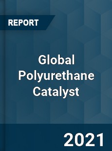 Global Polyurethane Catalyst Market