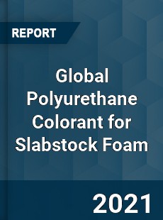 Global Polyurethane Colorant for Slabstock Foam Market