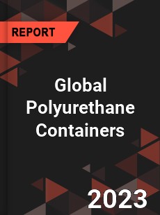 Global Polyurethane Containers Industry