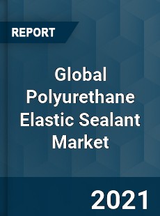 Global Polyurethane Elastic Sealant Market