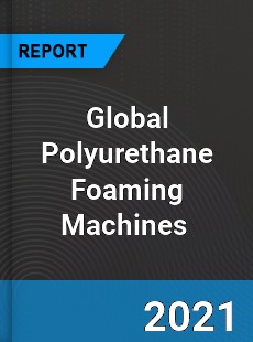 Global Polyurethane Foaming Machines Market