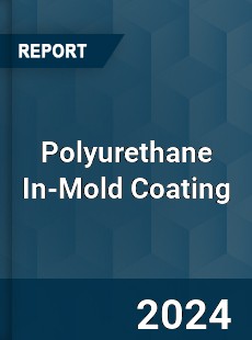 Global Polyurethane In Mold Coating Market