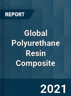 Global Polyurethane Resin Composite Market