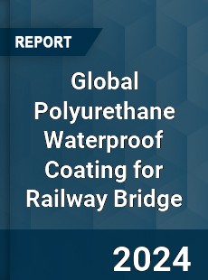 Global Polyurethane Waterproof Coating for Railway Bridge Industry