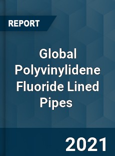 Global Polyvinylidene Fluoride Lined Pipes Market