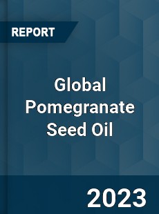 Global Pomegranate Seed Oil Market