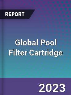 Global Pool Filter Cartridge Market