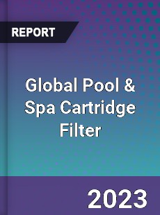 Global Pool & Spa Cartridge Filter Market