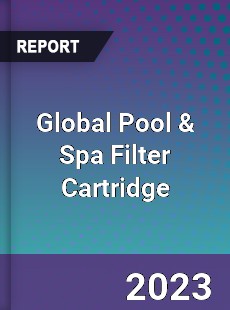 Global Pool & Spa Filter Cartridge Market