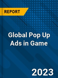 Global Pop Up Ads in Game Industry