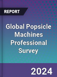 Global Popsicle Machines Professional Survey Report