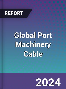 Global Port Machinery Cable Industry