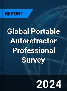 Global Portable Autorefractor Professional Survey Report